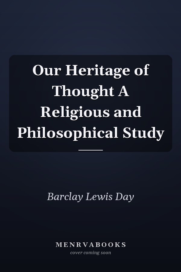 Our Heritage of Thought A Religious and Philosophical Study