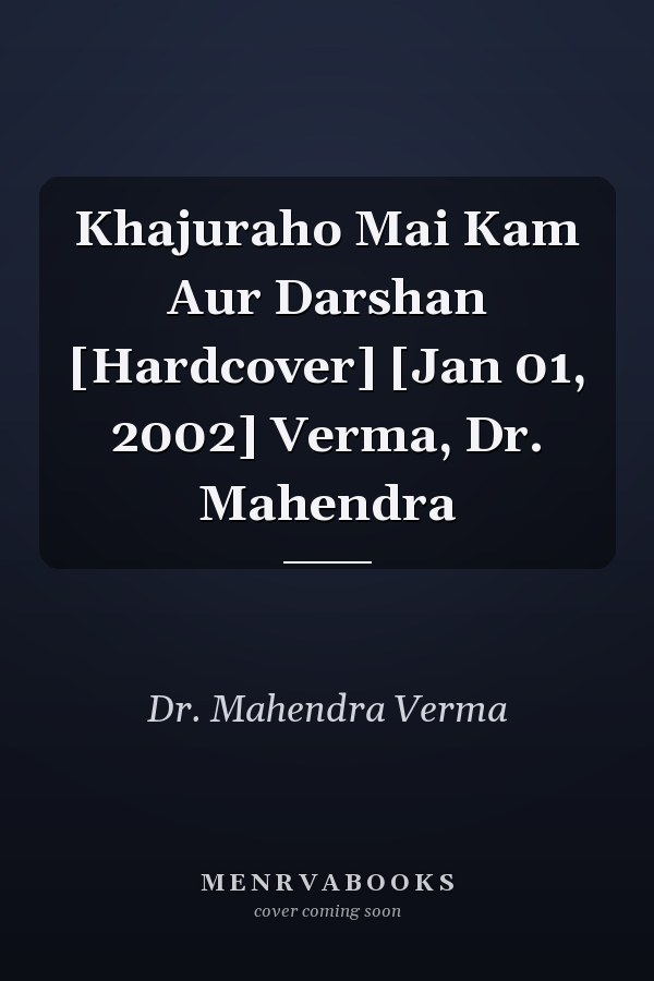 Khajuraho Mai Kam Aur Darshan [Hardcover] [Jan 01, 2002] Verma, Dr. Mahendra