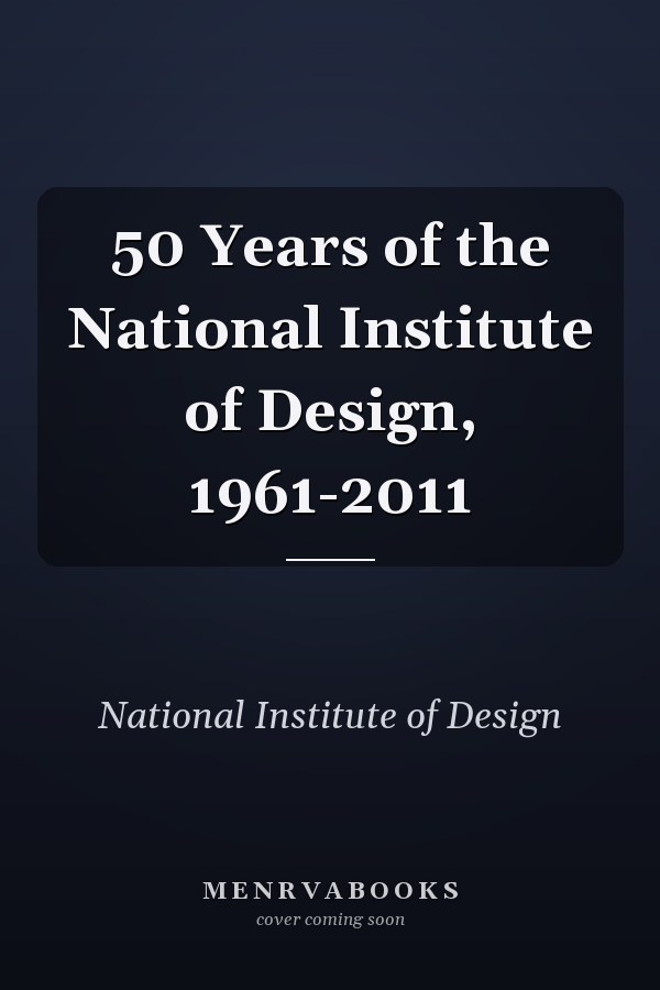 50 Years of the National Institute of Design, 1961-2011