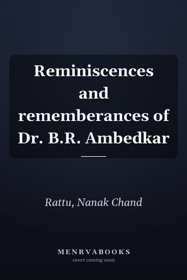 Reminiscences and rememberances of Dr. B.R. Ambedkar
