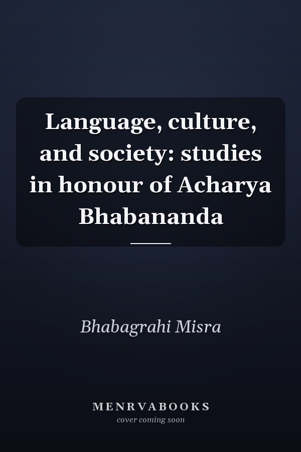 Language, culture, and society: studies in honour of Acharya Bhabananda