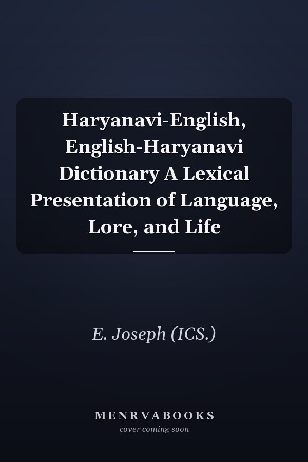 Haryanavi-English, English-Haryanavi Dictionary A Lexical Presentation of Language, Lore, and Life