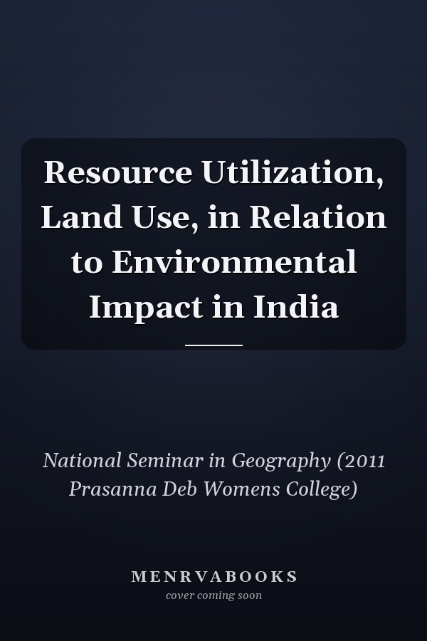 Resource Utilization, Land Use, in Relation to Environmental Impact in India