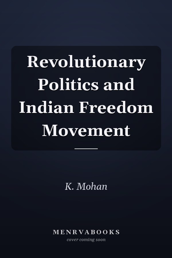 Revolutionary Politics and Indian Freedom Movement