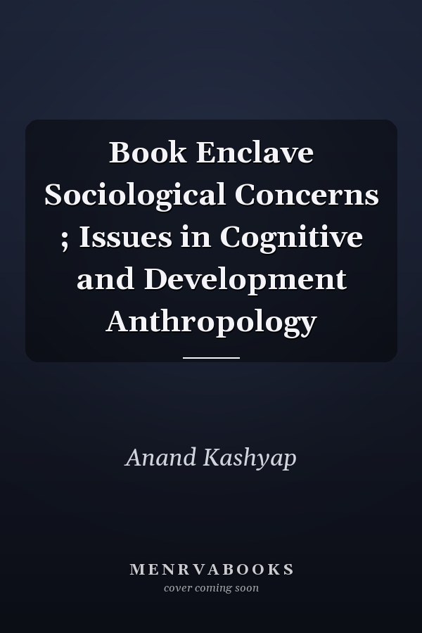 Book Enclave Sociological Concerns ; Issues in Cognitive and Development Anthropology