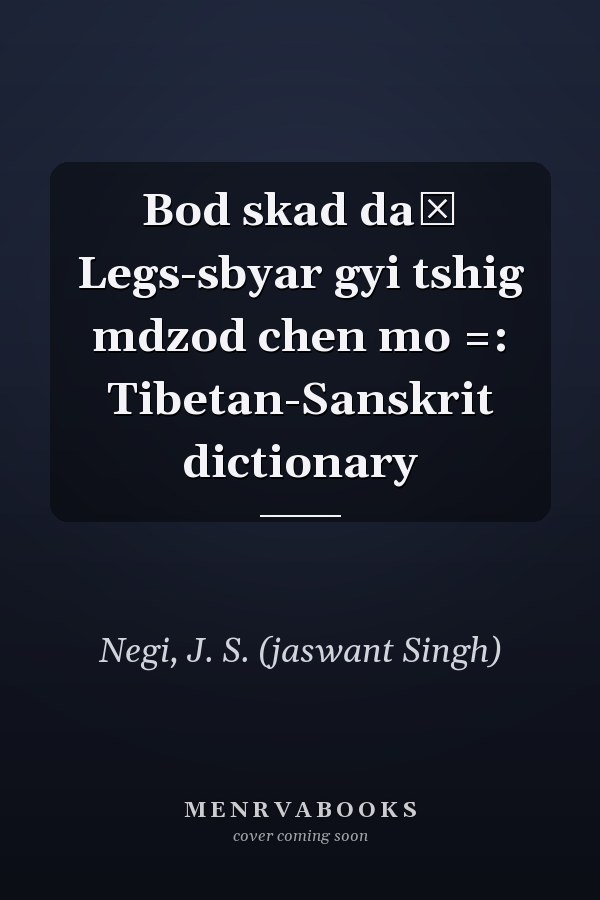 Bod skad daṅ Legs-sbyar gyi tshig mdzod chen mo =: Tibetan-Sanskrit dictionary