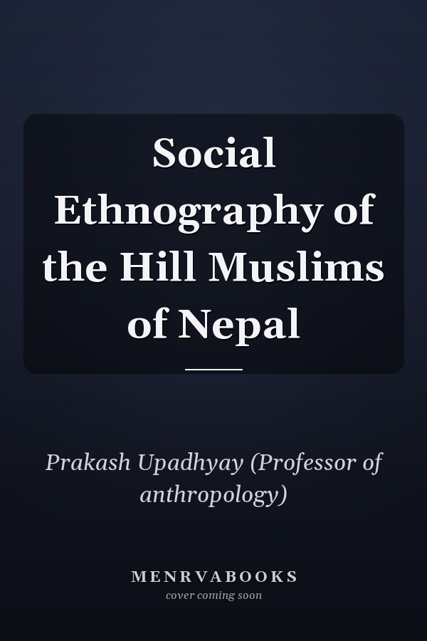 Social Ethnography of the Hill Muslims of Nepal