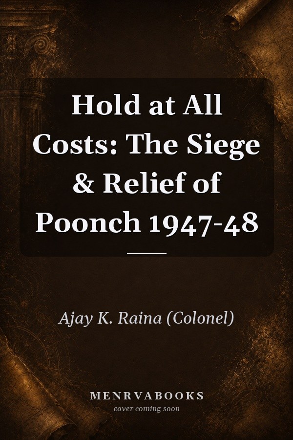 Hold at All Costs: The Siege & Relief of Poonch 1947-48