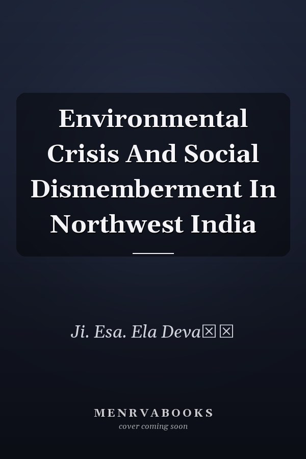 Environmental Crisis And Social Dismemberment In Northwest India