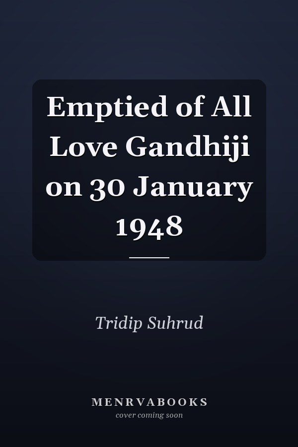 Emptied of All Love Gandhiji on 30 January 1948
