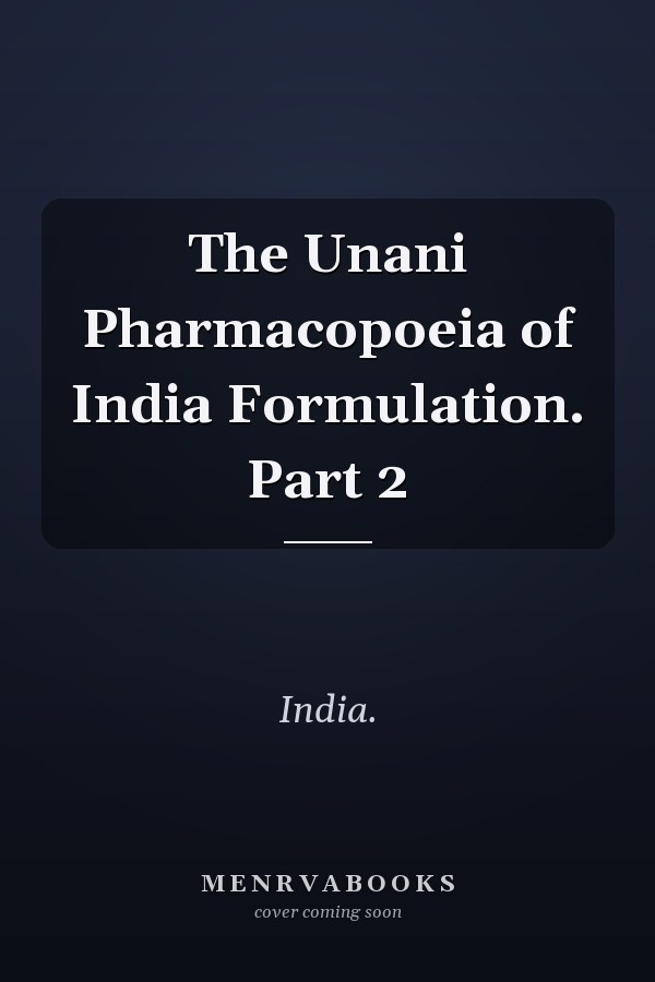 The Unani Pharmacopoeia of India Formulation. Part 2