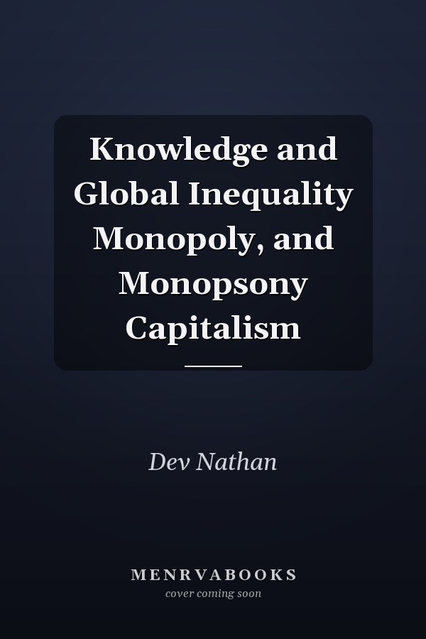 Knowledge and Global Inequality Monopoly, and Monopsony Capitalism