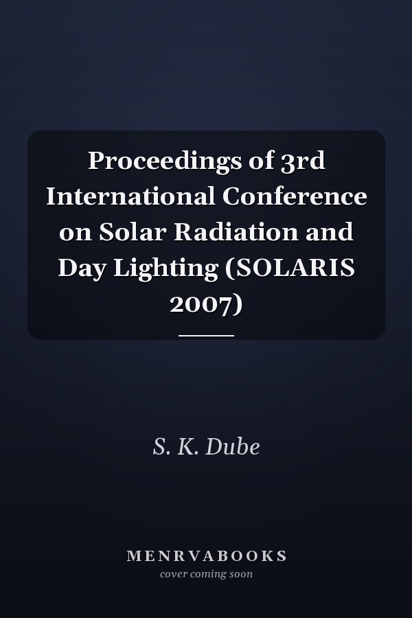 Proceedings of 3rd International Conference on Solar Radiation and Day Lighting (SOLARIS 2007)