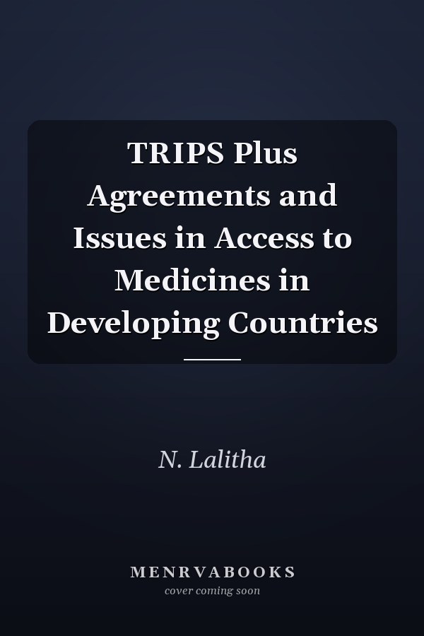 TRIPS Plus Agreements and Issues in Access to Medicines in Developing Countries