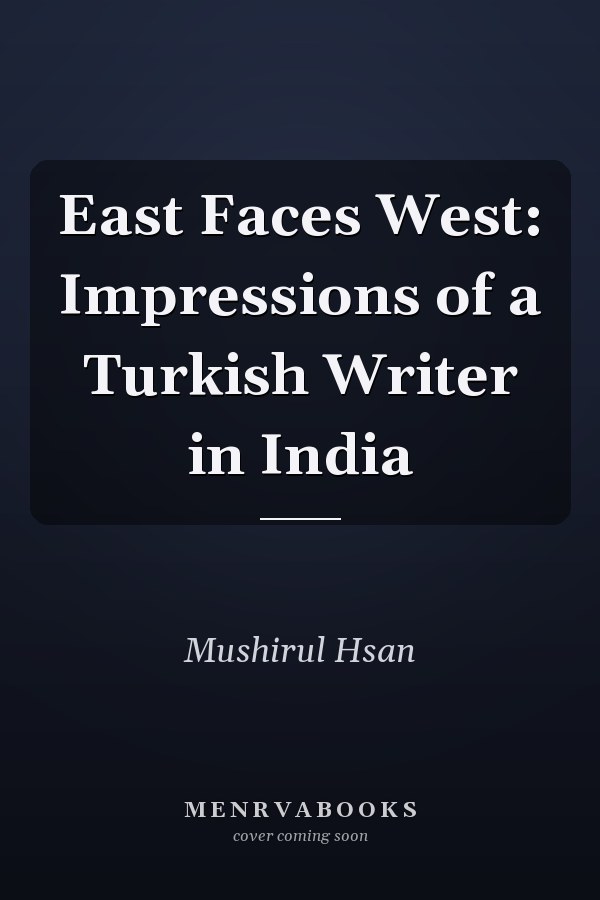 East Faces West: Impressions of a Turkish Writer in India