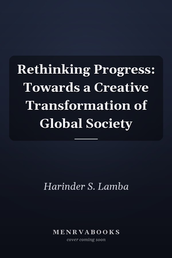Rethinking Progress: Towards a Creative Transformation of Global Society