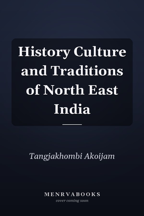 History Culture and Traditions of North East India