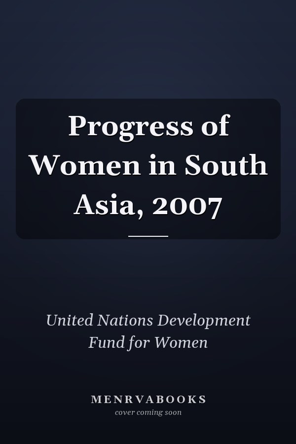 Progress of Women in South Asia, 2007