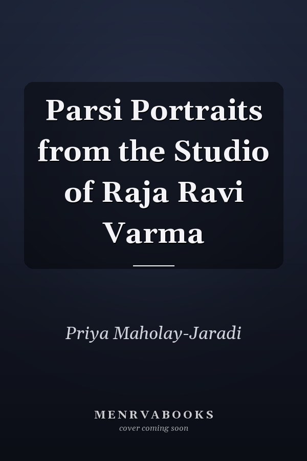 Parsi Portraits from the Studio of Raja Ravi Varma