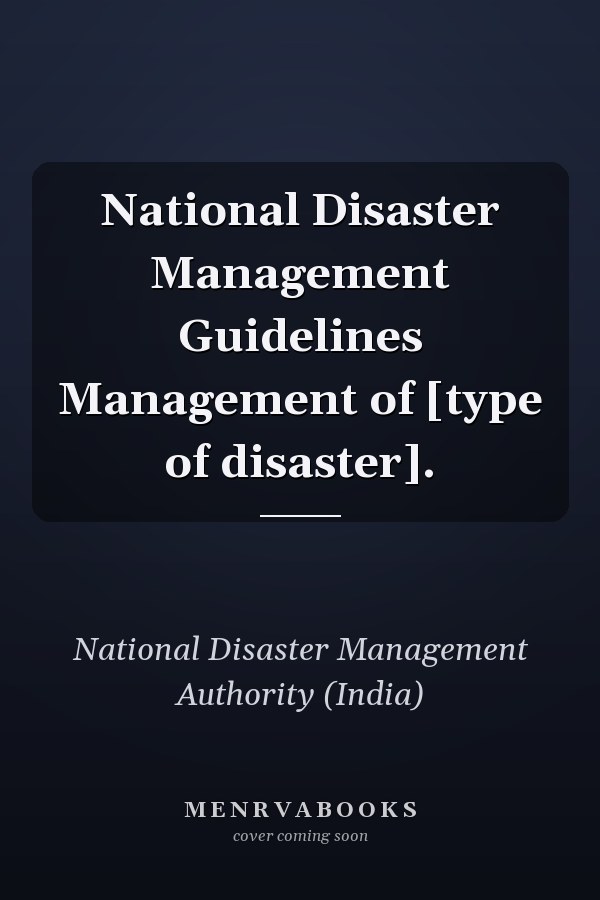 National Disaster Management Guidelines Management of [type of disaster].