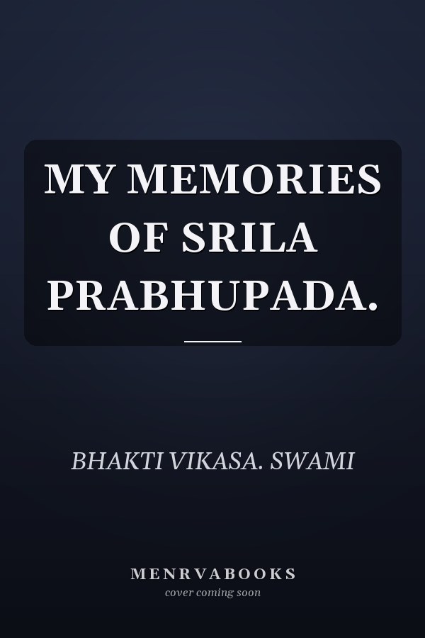 MY MEMORIES OF SRILA PRABHUPADA.