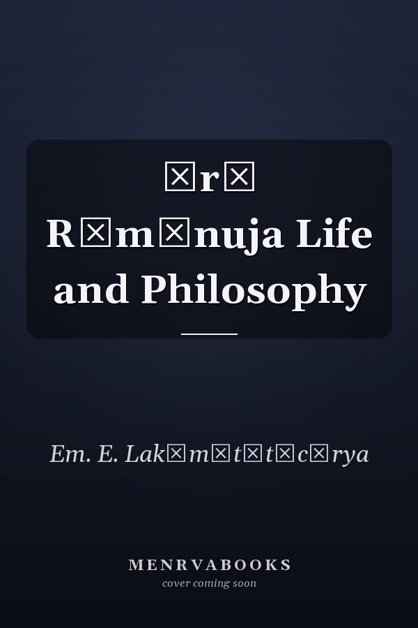 Śrī Rāmānuja Life and Philosophy