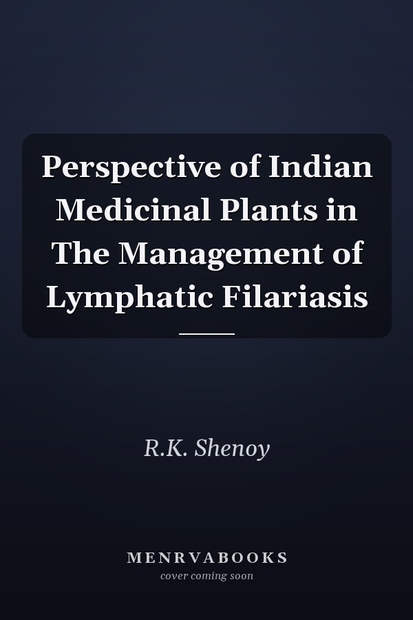 Perspective of Indian Medicinal Plants in The Management of Lymphatic Filariasis