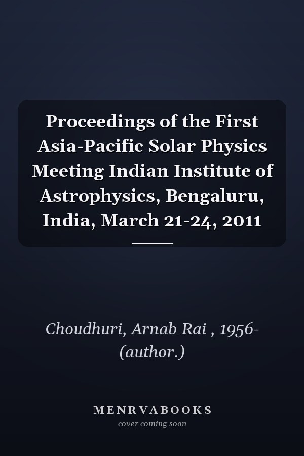 Proceedings of the First Asia-Pacific Solar Physics Meeting Indian Institute of Astrophysics, Bengaluru, India, March 21-24, 2011