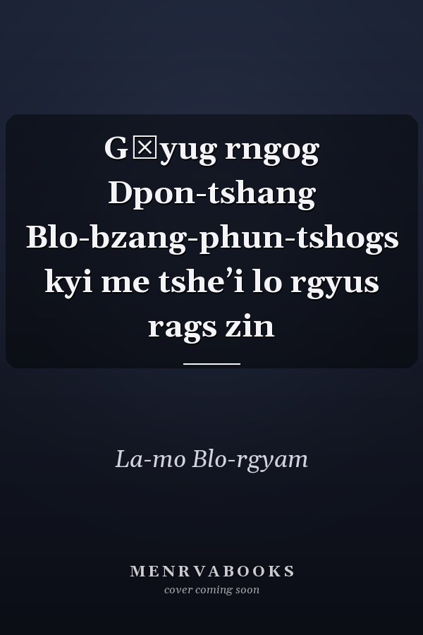 Gʹyug rngog Dpon-tshang Blo-bzang-phun-tshogs kyi me tsheʼi lo rgyus rags zin