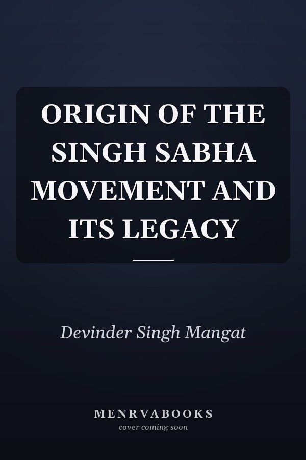 ORIGIN OF THE SINGH SABHA MOVEMENT AND ITS LEGACY
