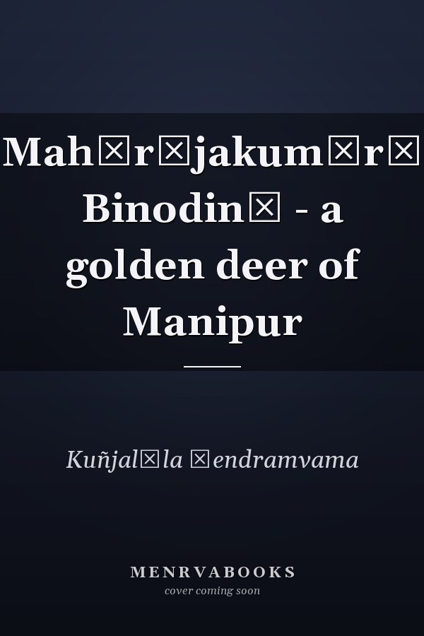 Mahārājakumārī Binodinī - a golden deer of Manipur