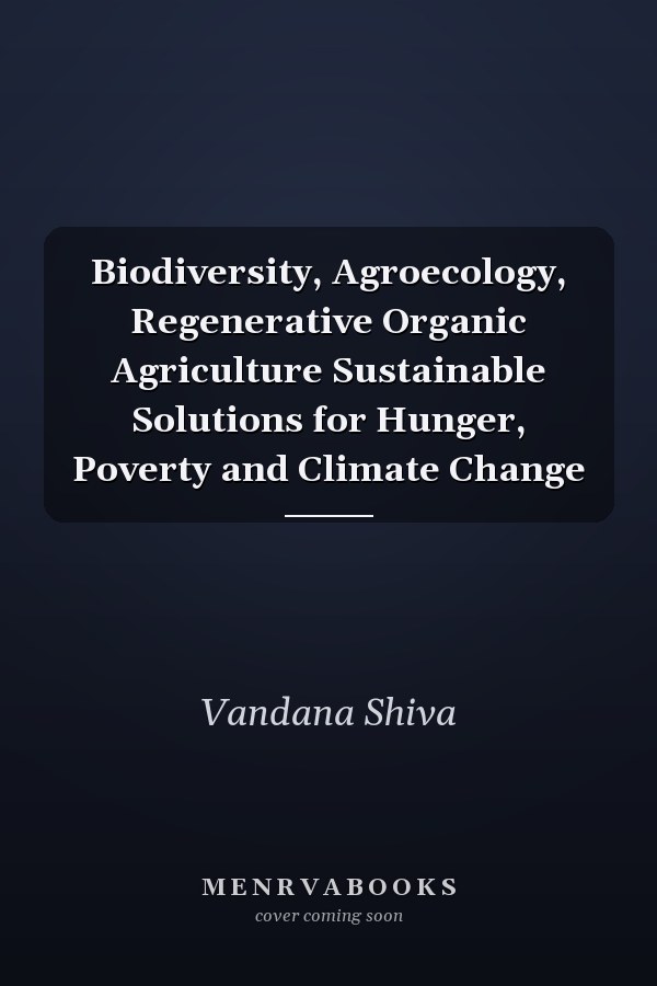 Biodiversity, Agroecology, Regenerative Organic Agriculture Sustainable Solutions for Hunger, Poverty and Climate Change
