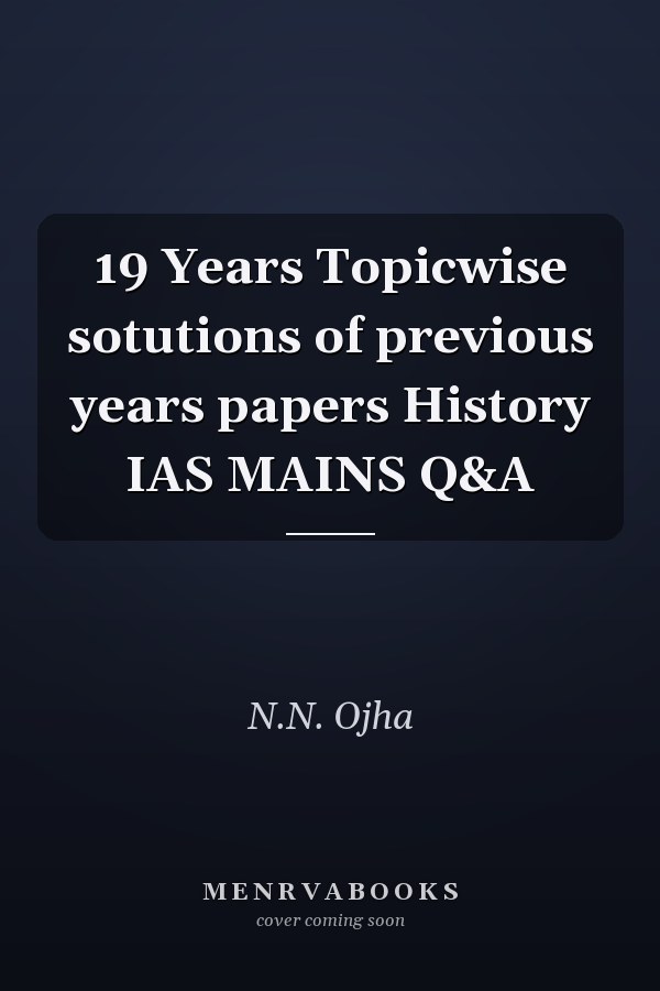 19 Years Topicwise sotutions of previous years papers History IAS MAINS Q&A