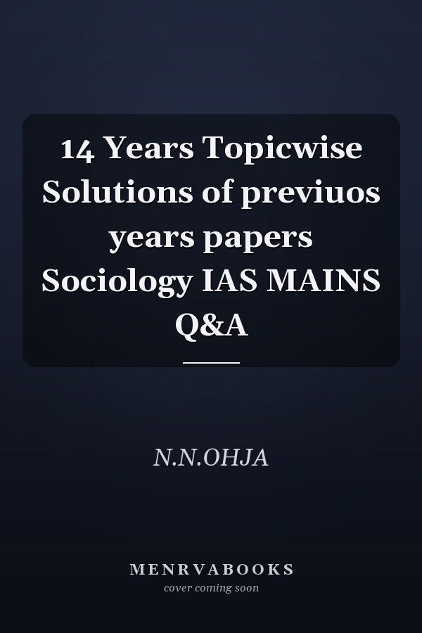 14 Years Topicwise Solutions of previuos years papers Sociology IAS MAINS Q&A