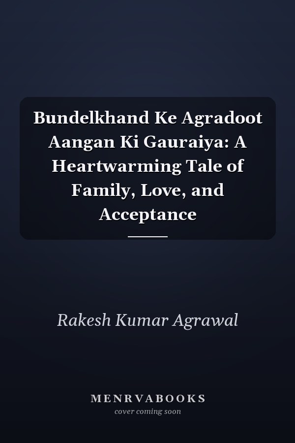 Bundelkhand Ke Agradoot Aangan Ki Gauraiya: A Heartwarming Tale of Family, Love, and Acceptance