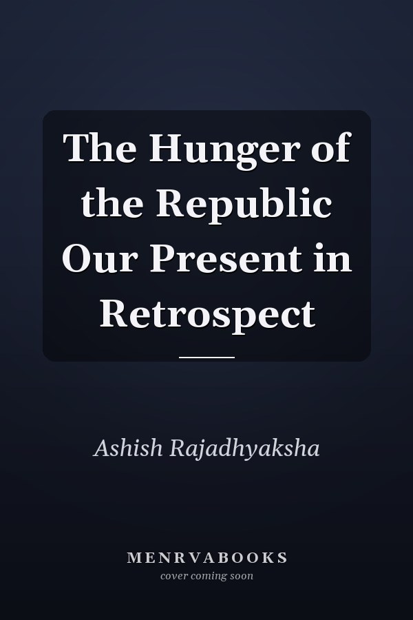 The Hunger of the Republic Our Present in Retrospect