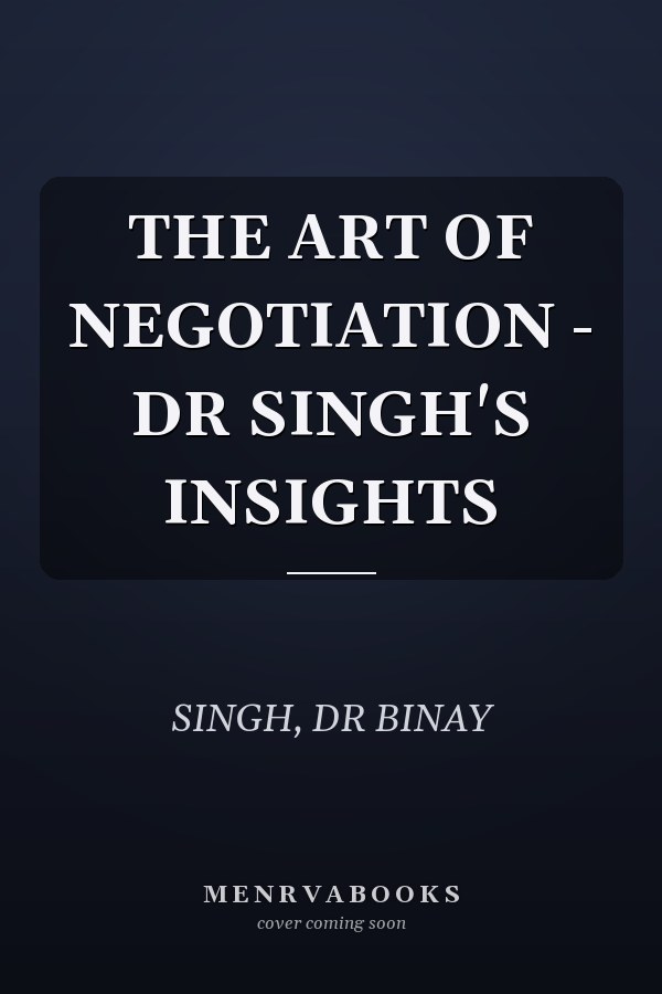 THE ART OF NEGOTIATION - DR SINGH'S INSIGHTS