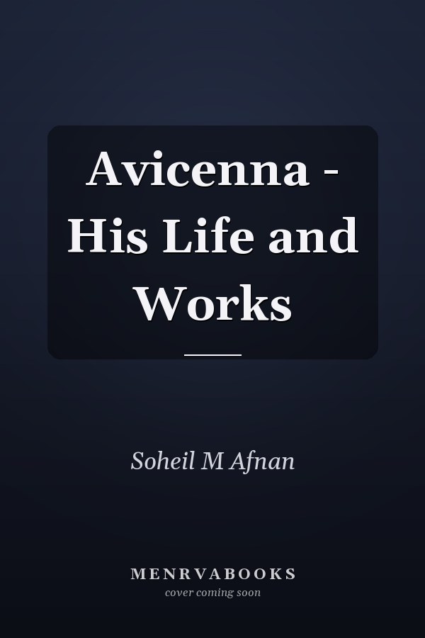 Avicenna - His Life and Works