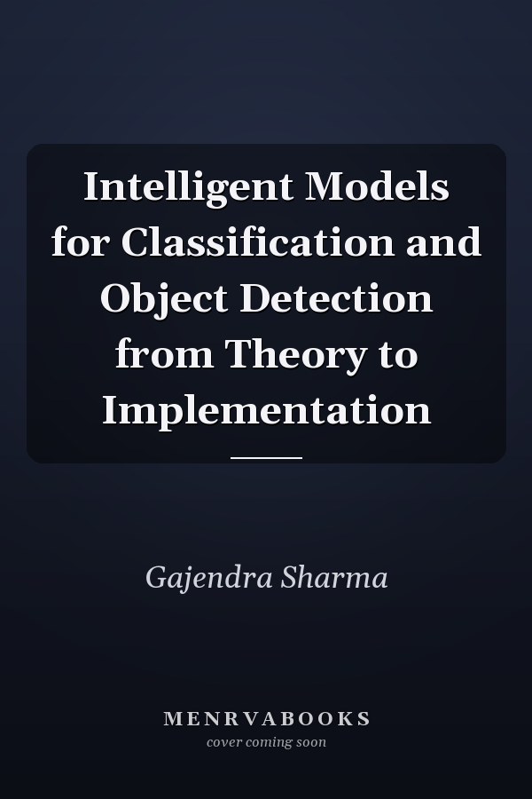 Intelligent Models for Classification and Object Detection from Theory to Implementation
