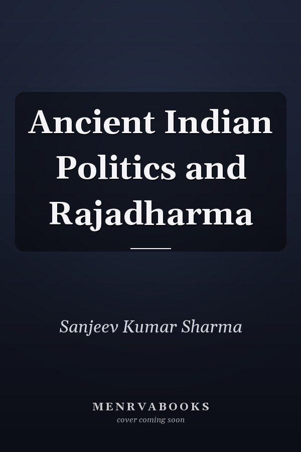 Ancient Indian Politics and Rajadharma