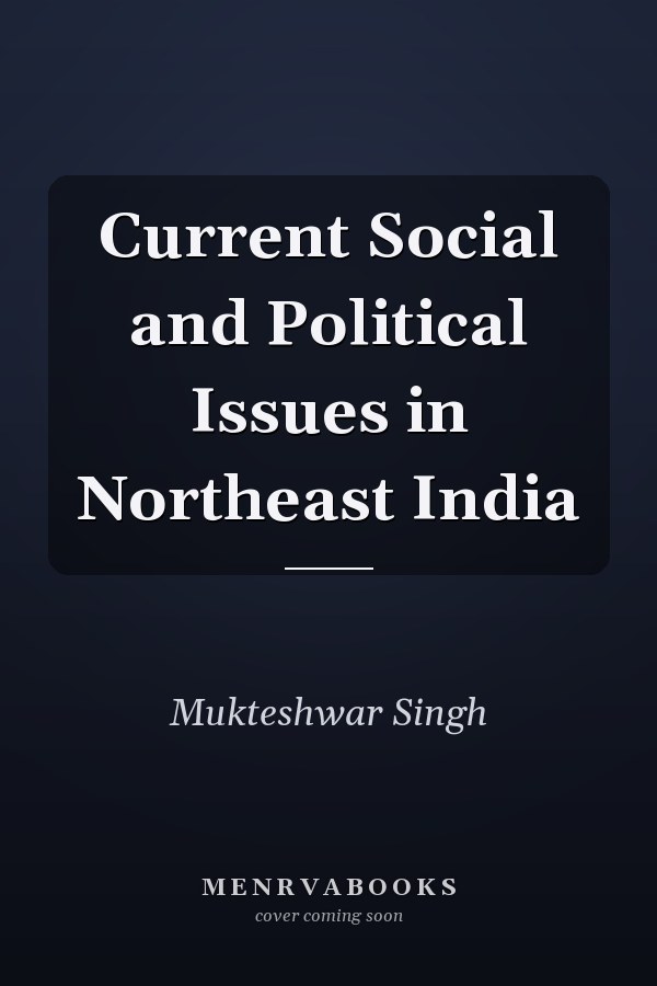 Current Social and Political Issues in Northeast India