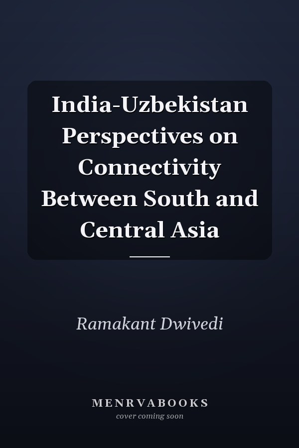 India-Uzbekistan Perspectives on Connectivity Between South and Central Asia