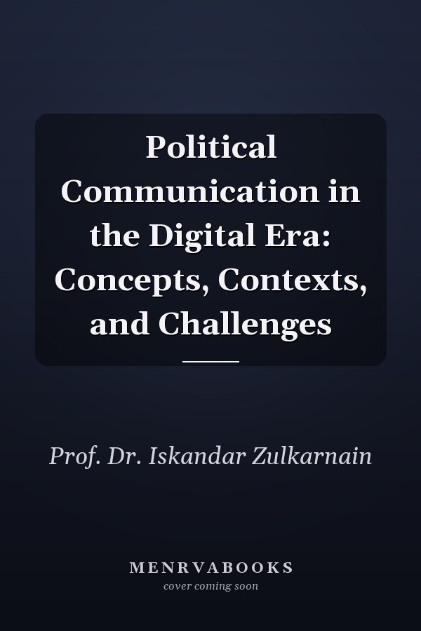 Political Communication in the Digital Era: Concepts, Contexts, and Challenges
