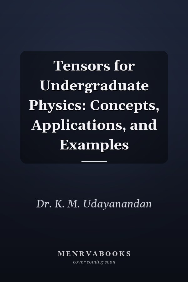 Tensors for Undergraduate Physics: Concepts, Applications, and Examples