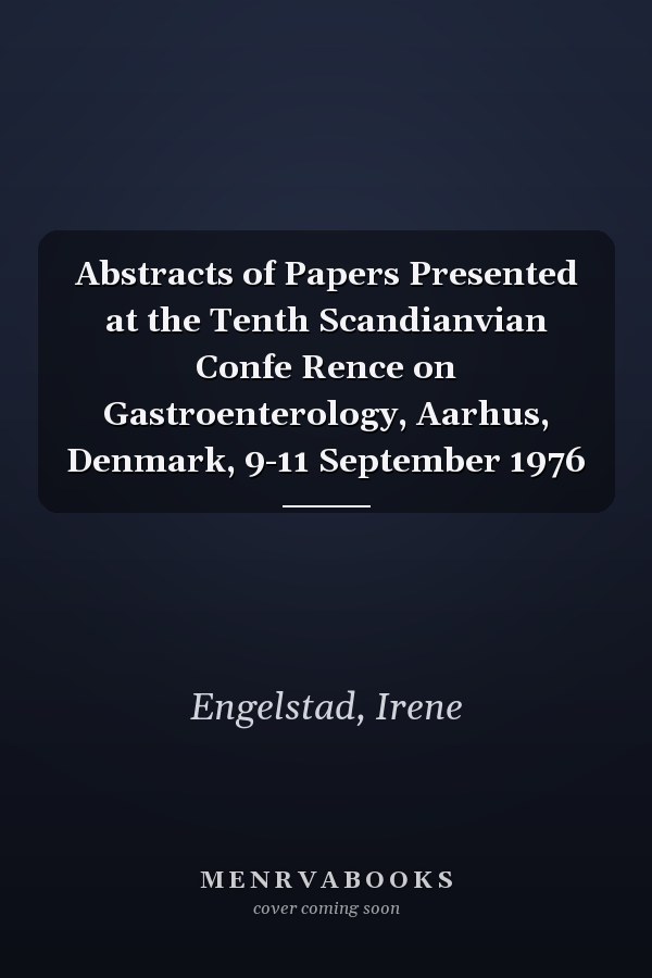 Abstracts of Papers Presented at the Tenth Scandianvian Confe Rence on Gastroenterology, Aarhus, Denmark, 9-11 September 1976
