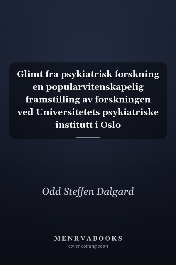 Glimt fra psykiatrisk forskning en popularvitenskapelig framstilling av forskningen ved Universitetets psykiatriske institutt i Oslo