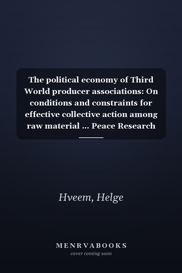 The political economy of Third World producer associations: On conditions and constraints for effective collective action among raw material ... Peace Research Institute ; no. 6)
