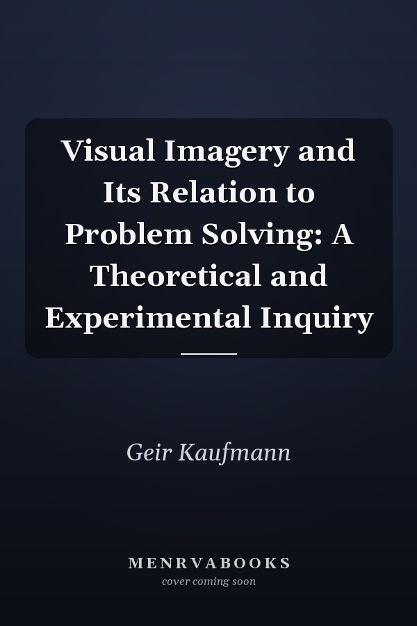 Visual Imagery and Its Relation to Problem Solving: A Theoretical and Experimental Inquiry