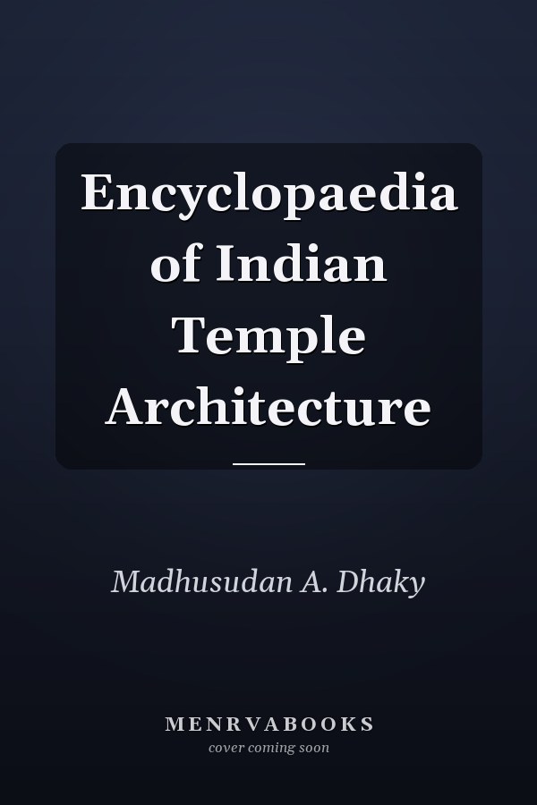 Encyclopaedia of Indian Temple Architecture