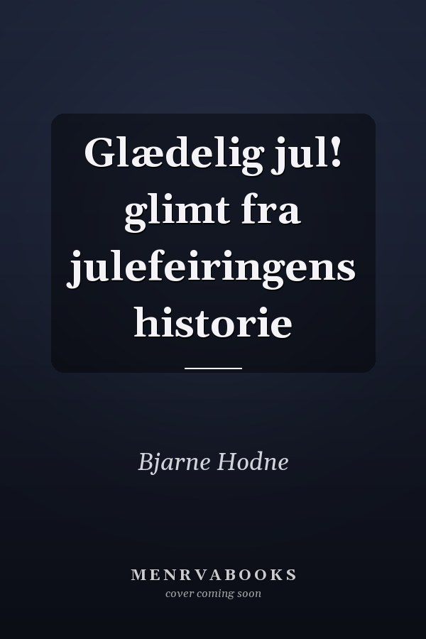 Glædelig jul! glimt fra julefeiringens historie